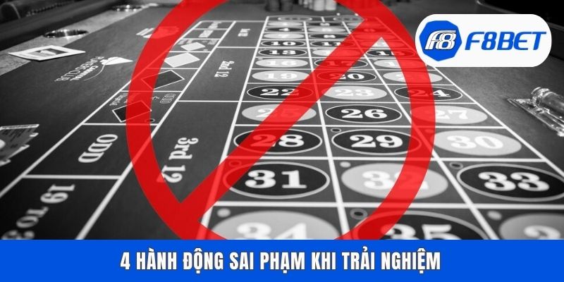 4 hành động sai phạm khi trải nghiệm